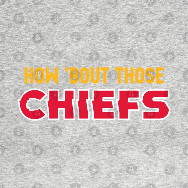 How Bout Those Chiefs? by Fountain City Designs KC